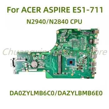 Подходящ за дънната платка на лаптоп ACER ASPIRE ES1-711 DA0ZYLMB6C0 DAZYLBMB6E0 DA0ZYLBMB6E0 с процесор N2940/N2840 100% Тествана Пълно работно време